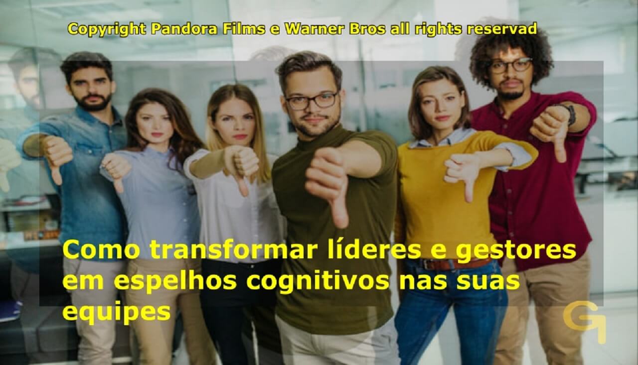 Como transformar líderes e gestores em espelhos cognitivos nas suas equipes