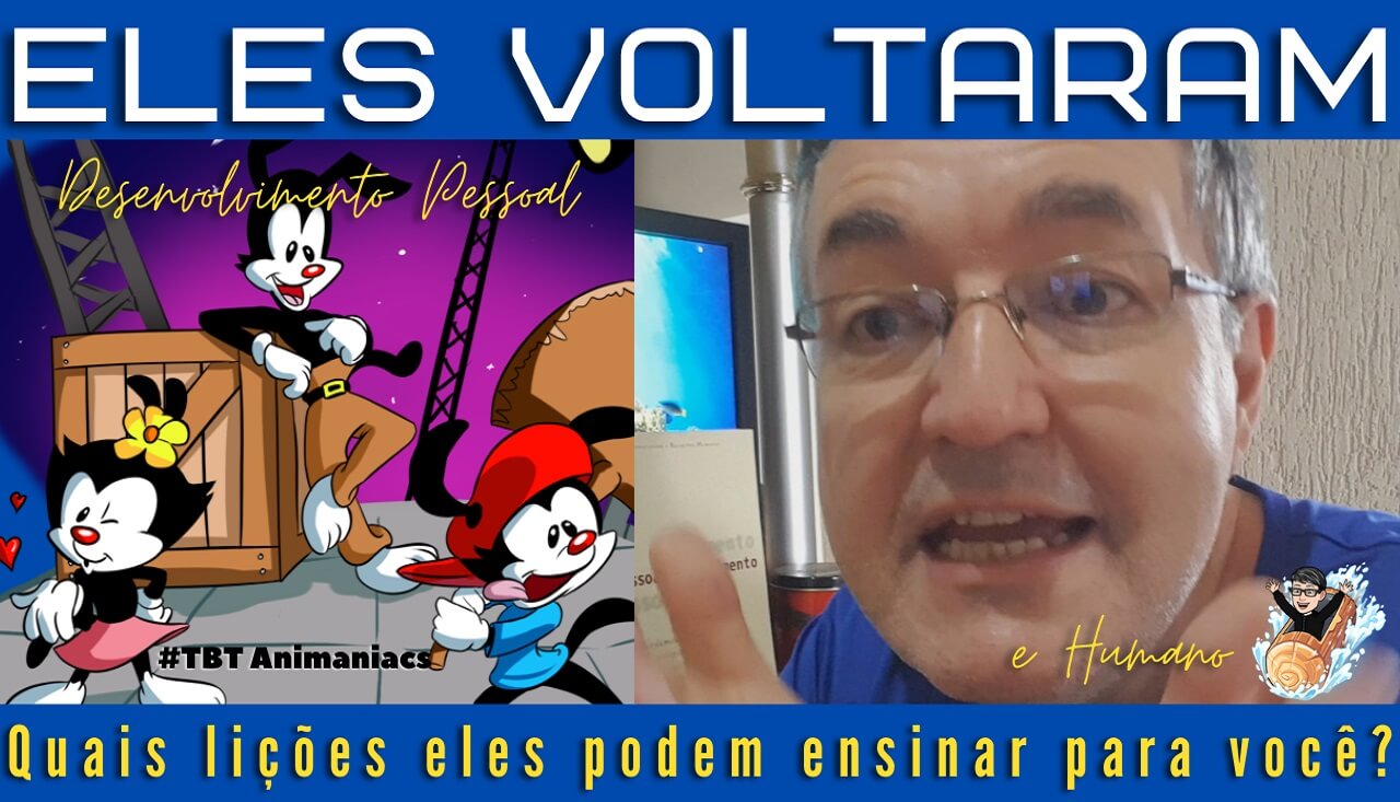 TBT Animaniacs, eles voltaram. Descubra agora como melhorar o seu Ser