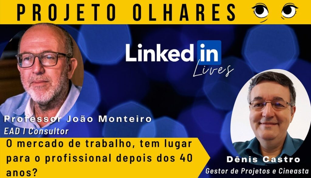 O mercado de trabalho, tem lugar para o profissional depois dos 40 anos, projeto Olhares com o convidado Professor João Monteiro