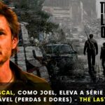 Pedro Pascal (Joel) de The Last Of Us, mostra como Superar as Dores e Perdas