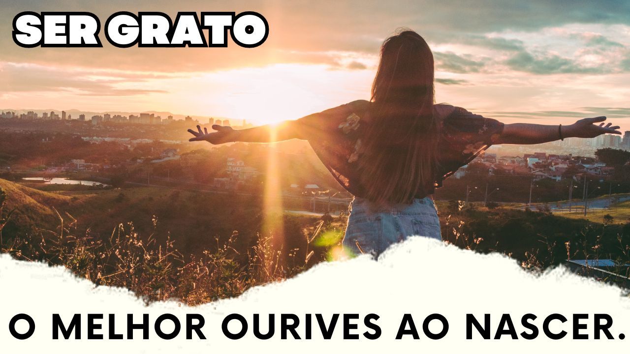 ser grato o melhor ourives ao nascer
