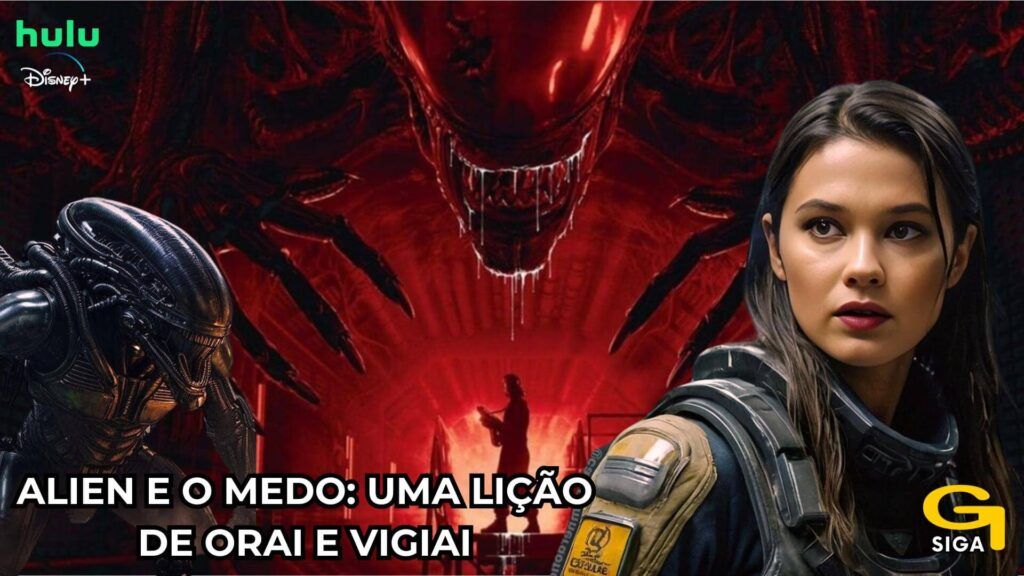 Alien e o Medo uma lição de Orai e Vigiai