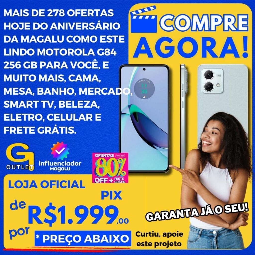 mais de 278 ofertas hoje no aniversário da magalu com destaque para o motorola g84 256gb